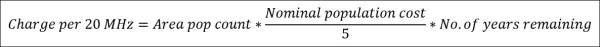 Charge per 20 MHz=Area pop count*(Nominal population cost)/5*No.of years remaining